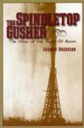 Spindletop Gusher: The Story of the Texas Oil Boom