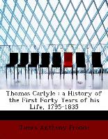 Thomas Carlyle : a History of the First Forty Years of his Life, 1795-1835