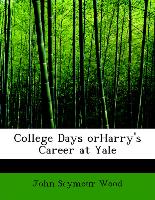 College Days orHarry's Career at Yale