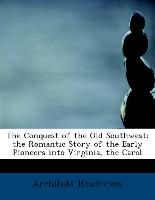 The Conquest of the Old Southwest, The Romantic Story of the Early Pioneers Into Virginia, the Carol