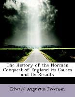 The History of the Norman Conquest of England Its Causes and Its Results