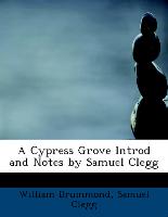 A Cypress Grove Introd and Notes by Samuel Clegg