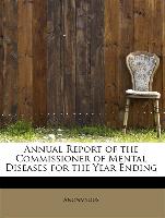 Annual Report of the Commissioner of Mental Diseases for the Year Ending
