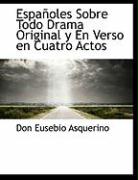 Españoles Sobre Todo Drama Original y En Verso en Cuatro Actos