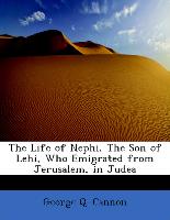The Life of Nephi, The Son of Lehi, Who Emigrated from Jerusalem, in Judea