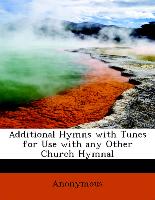 Additional Hymns with Tunes for Use with Any Other Church Hymnal