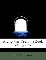 Along the Trail : a Book of Lyrics