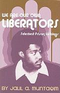 We Are Our Own Liberators: Selected Prison Writings