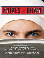 Knives at Dawn: America's Quest for Culinary Glory at the Legendary Bocuse D'Or Competition