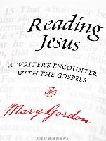 Reading Jesus: A Writer's Encounter with the Gospels