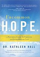 Uncommon H.O.P.E.: A Powerful Guide to Creating an Extraordinary Life