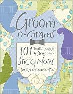 Groom-O-Grams: 101 Treats, Thoughts, & Stress-Free Sticky Notes for the Groom-To-Be