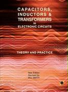 Capacitors, Inductors and Transformers in Electronic Circuits (Analog Electronics Series)