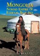 Mongolia: Nomad Empire of the Eternal Blue Sky