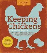 Homemade Living: Keeping Chickens with Ashley English: All You Need to Know to Care for a Happy, Healthy Flock