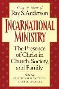 Incarnational Ministry: The Presence of Christ in Church, Society, and Family: Essays in Honor of Ray S. Anderson