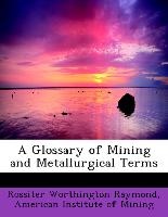 A Glossary of Mining and Metallurgical Terms