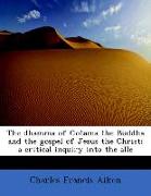 The Dhamma of Gotama the Buddha and the Gospel of Jesus the Christ, A Critical Inquiry Into the Alle
