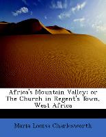 Africa's Mountain Valley, Or the Church in Regent's Town, West Africa
