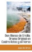 Don Alonso de Ercilla: Drama Original En Cuatro Actos y En Verso