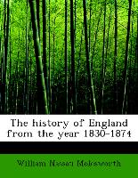 The History of England from the Year 1830-1874