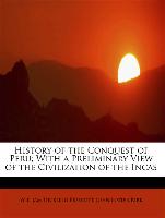 History of the Conquest of Peru, With a Preliminary View of the Civilization of the Incas
