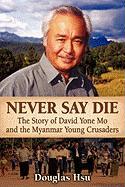 Never Say Die: The Story of David Yone Mo and the Myanmar Young Crusaders