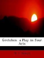 Gretchen a Play in Four Acts