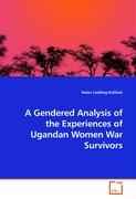 A Gendered Analysis of the Experiences of Ugandan Women War Survivors