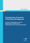 Strategisches Corporate Citizenship Management: Zentrale Erfolgsfaktoren für die Kooperation zwischen dem Unternehmen und seinen Stakeholdern