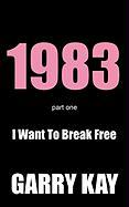 1983 Part One: I Want to Break Free