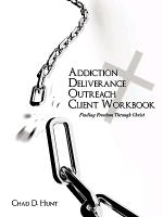 Addiction Deliverance Outreach Client Workbook: Finding Freedom Through Christ