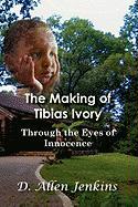 The Making of Tibias Ivory: Through the Eyes of Innocence