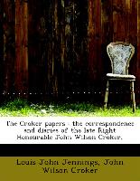 The Croker papers : the correspondence and diaries of the late Right Honourable John Wilson Croker