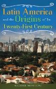 Latin America and the Origins of Its Twenty-First Century