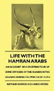 Life with the Hamran Arabs - An Account of a Sporting Tour of Some Officers of the Guards in the Soudan During the Winter of 1874-5