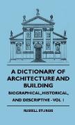 A Dictionary of Architecture and Building - Biographical, Historical, and Descriptive - Vol 1