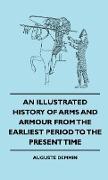 An Illustrated History of Arms and Armour from the Earliest Period to the Present Time