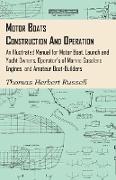 Motor Boats - Construction and Operation - An Illustrated Manual for Motor Boat, Launch and Yacht Owners, Operator's of Marine Gasolene Engines, and Amateur Boat-Builders