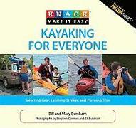 Kayaking for Everyone: Selecting Gear, Learning Strokes, and Planning Trips