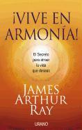 Vive en Armonia!: El Secreto Para Atraer la Vida Que Deceas = Harmonic Wealth!