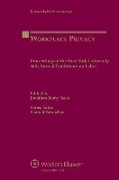 Workplace Privacy: Proceedings of the New York University 58th Annual Conference on Labor