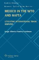 Mexico in the Wto and NAFTA: Litigating International Trade Disputes