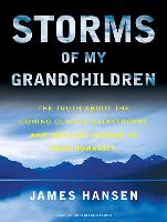 Storms of My Grandchildren: The Truth about the Coming Climate Catastrophe and Our Last Chance to Save Humanity