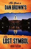 The Guide to Dan Brown's the Lost Symbol: Freemasonry, Noetic Science, and the Hidden History of America