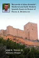 Recuerde El Alma Dormida: Medieval and Early Modern Spanish Essays in Honor of Frank A. Dominguez