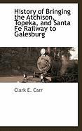 History of Bringing the Atchison, Topeka, and Santa Fe Railway to Galesburg