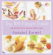 Top 100 Finger Foods: 100 Recipes for a Healthy, Happy Child