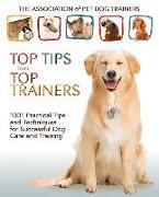 Top Tips from Top Trainers: 1001 Practical Tips and Techniques for Successful Dog Care and Training
