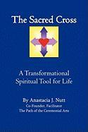 The Sacred Cross: A Transformational Spiritual Tool for Life